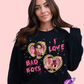 I LOVE BAD BOYS CREWNECK SWEATSHIRT